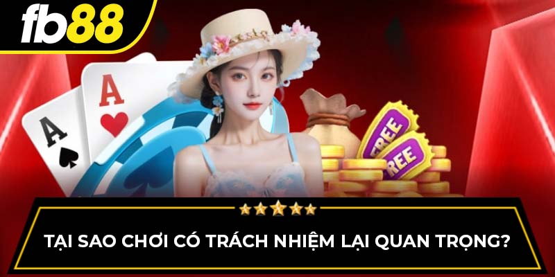 Tại sao chơi có trách nhiệm lại quan trọng?