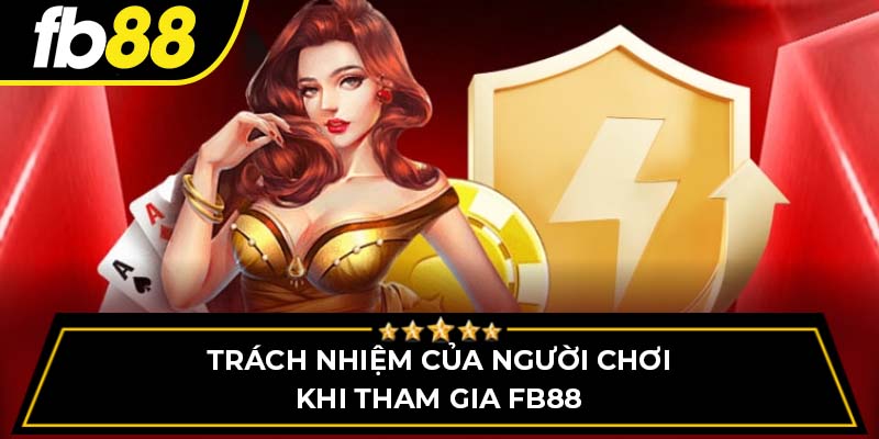 Trách nhiệm của người chơi khi tham gia FB88