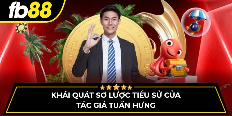 Khái quát sơ lược tiểu sử của tác giả Tuấn Hưng