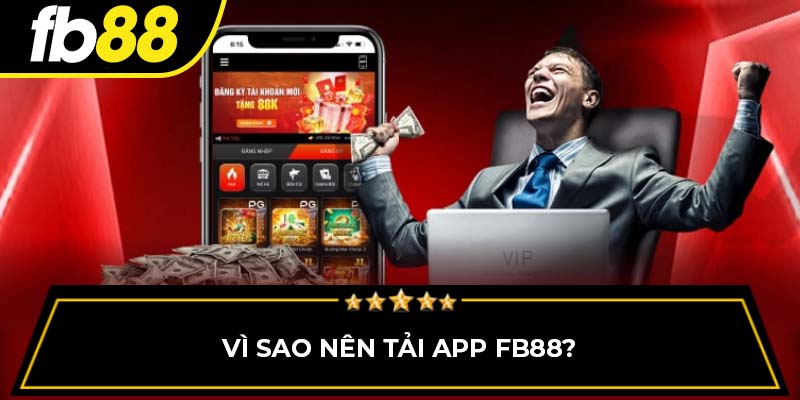 Vì sao nên tải app FB88?